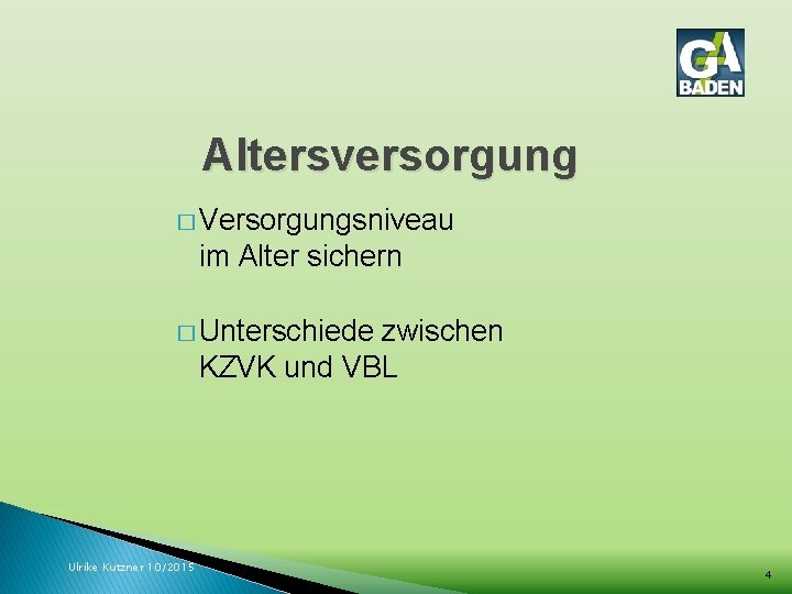 Altersversorgung � Versorgungsniveau im Alter sichern � Unterschiede zwischen KZVK und VBL Ulrike Kutzner