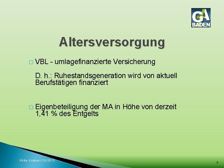 Altersversorgung � VBL - umlagefinanzierte Versicherung D. h. : Ruhestandsgeneration wird von aktuell Berufstätigen