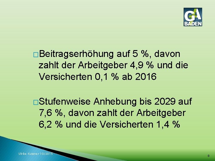 �Beitragserhöhung auf 5 %, davon zahlt der Arbeitgeber 4, 9 % und die Versicherten