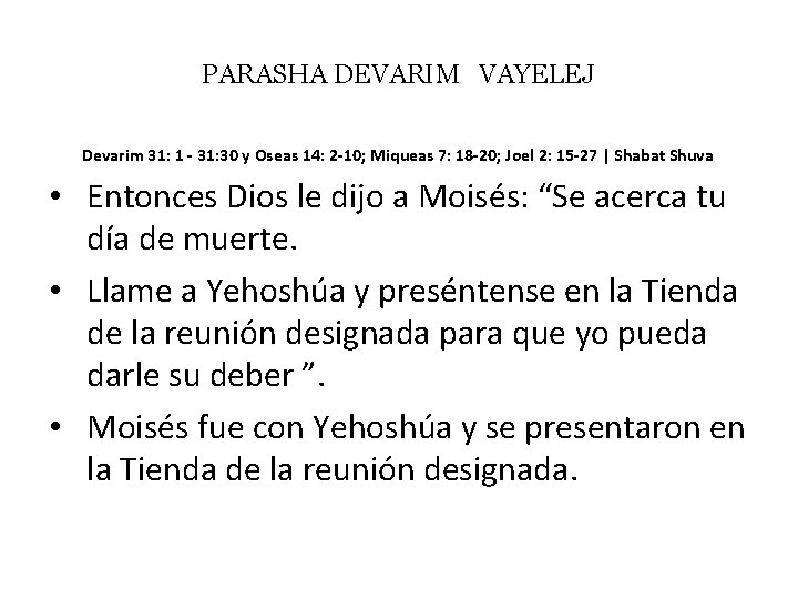 PARASHA DEVARIM VAYELEJ Devarim 31: 1 - 31: 30 y Oseas 14: 2 -10;