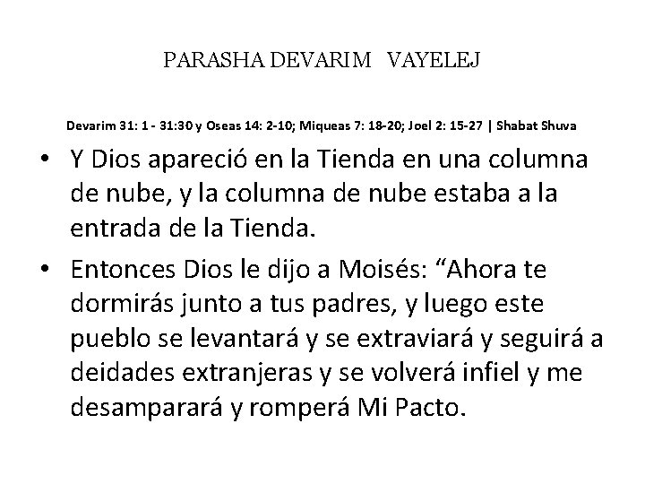 PARASHA DEVARIM VAYELEJ Devarim 31: 1 - 31: 30 y Oseas 14: 2 -10;