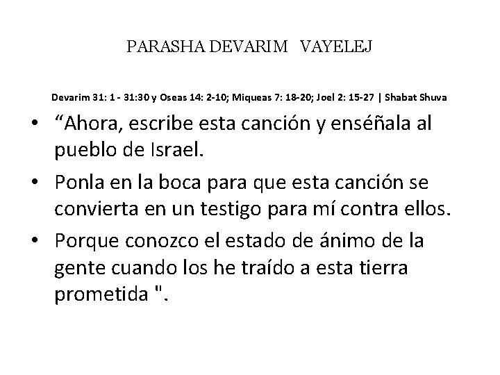 PARASHA DEVARIM VAYELEJ Devarim 31: 1 - 31: 30 y Oseas 14: 2 -10;