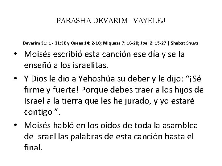 PARASHA DEVARIM VAYELEJ Devarim 31: 1 - 31: 30 y Oseas 14: 2 -10;