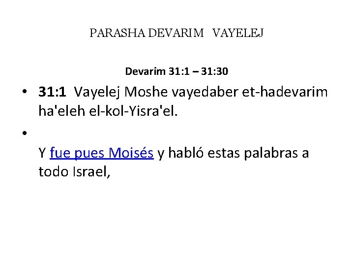 PARASHA DEVARIM VAYELEJ Devarim 31: 1 – 31: 30 • 31: 1 Vayelej Moshe