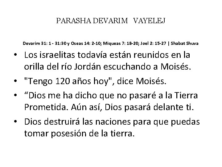 PARASHA DEVARIM VAYELEJ Devarim 31: 1 - 31: 30 y Oseas 14: 2 -10;