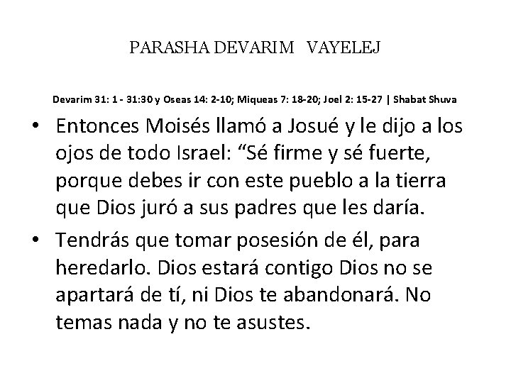PARASHA DEVARIM VAYELEJ Devarim 31: 1 - 31: 30 y Oseas 14: 2 -10;