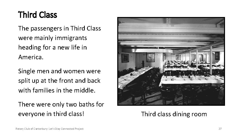 Third Class The passengers in Third Class were mainly immigrants heading for a new