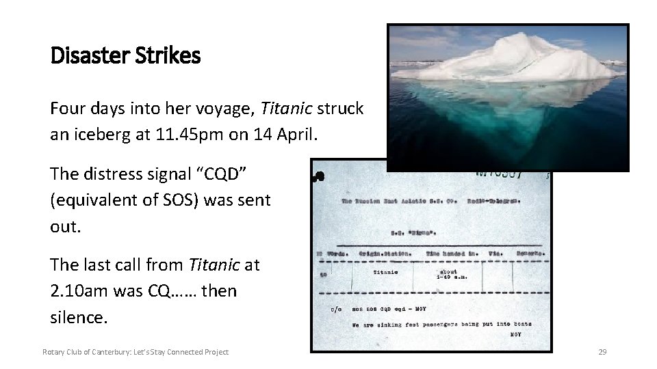 Disaster Strikes Four days into her voyage, Titanic struck an iceberg at 11. 45