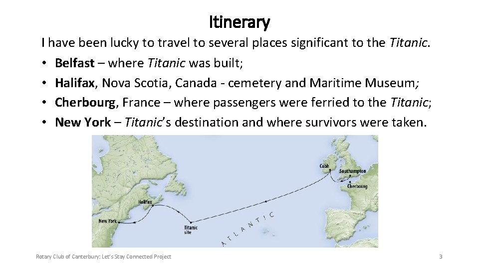 Itinerary I have been lucky to travel to several places significant to the Titanic.