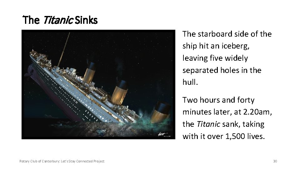 The Titanic Sinks The starboard side of the ship hit an iceberg, leaving five
