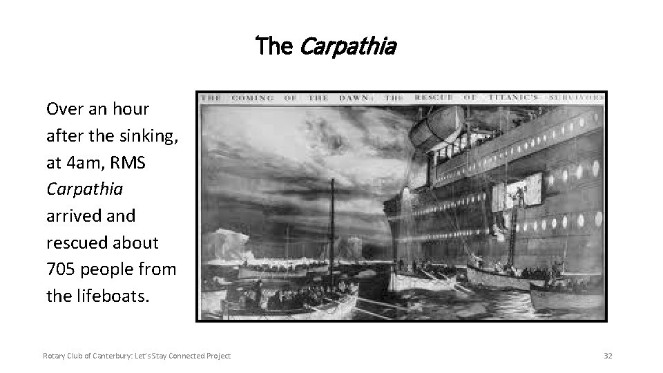 The Carpathia Over an hour after the sinking, at 4 am, RMS Carpathia arrived