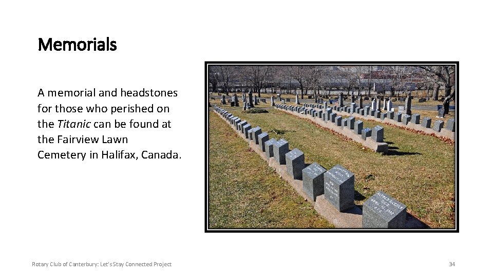 Memorials A memorial and headstones for those who perished on the Titanic can be
