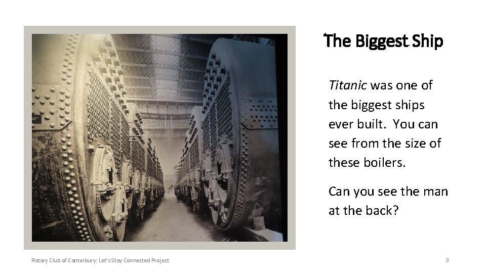 The Biggest Ship Titanic was one of the biggest ships ever built. You can
