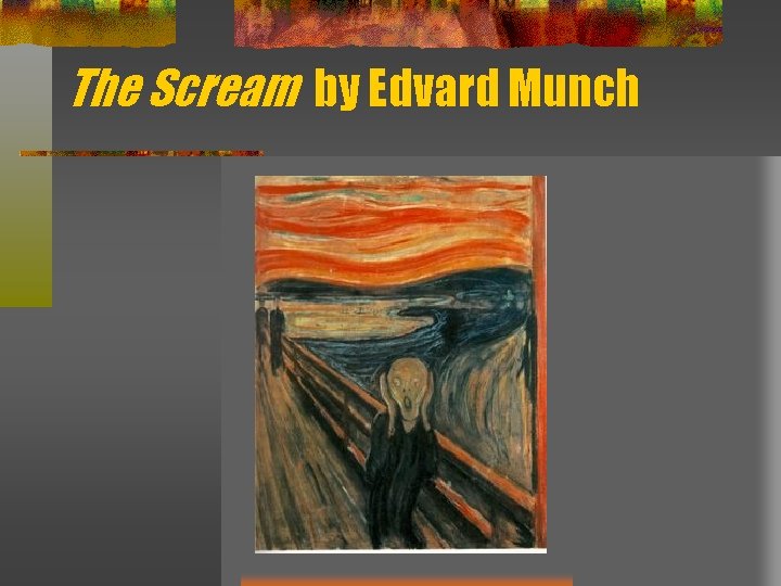 The Scream by Edvard Munch 