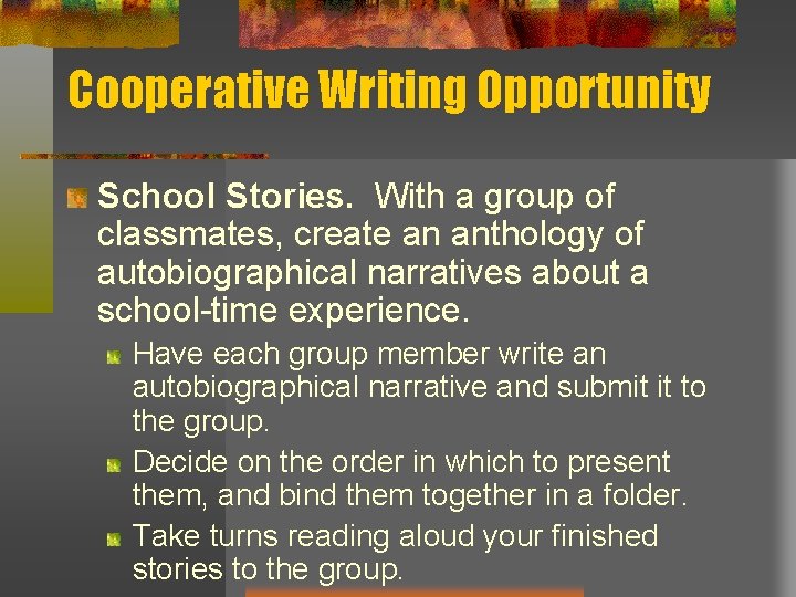 Cooperative Writing Opportunity School Stories. With a group of classmates, create an anthology of