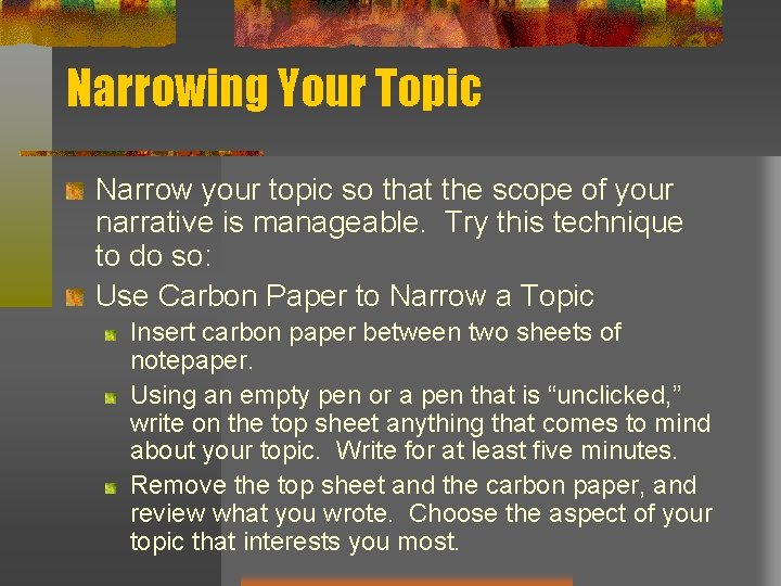 Narrowing Your Topic Narrow your topic so that the scope of your narrative is