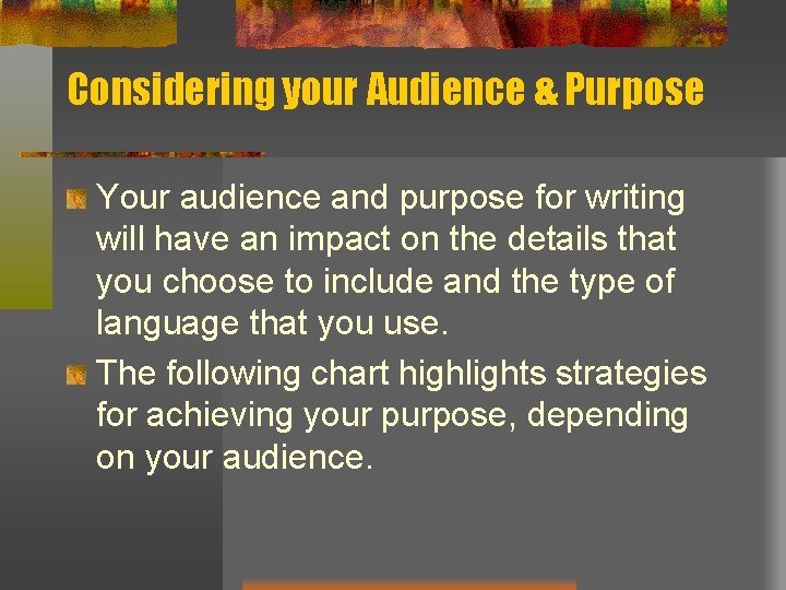 Considering your Audience & Purpose Your audience and purpose for writing will have an