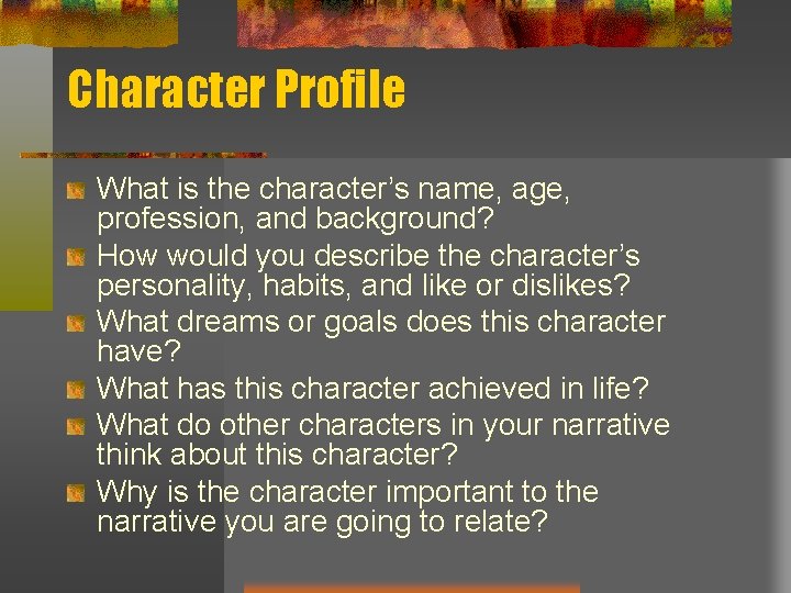 Character Profile What is the character’s name, age, profession, and background? How would you