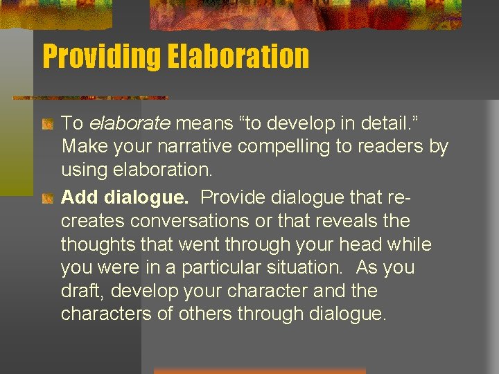 Providing Elaboration To elaborate means “to develop in detail. ” Make your narrative compelling