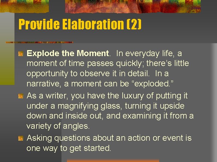 Provide Elaboration (2) Explode the Moment. In everyday life, a moment of time passes