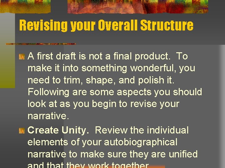 Revising your Overall Structure A first draft is not a final product. To make