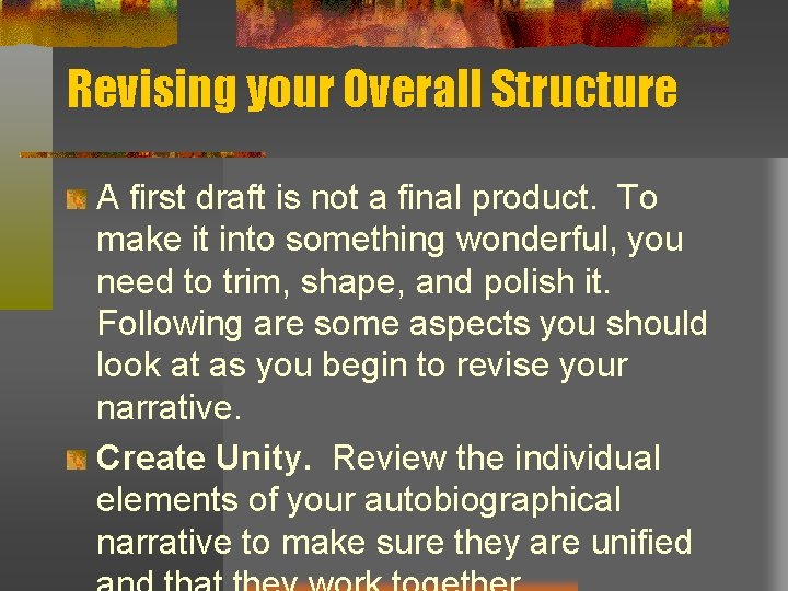 Revising your Overall Structure A first draft is not a final product. To make
