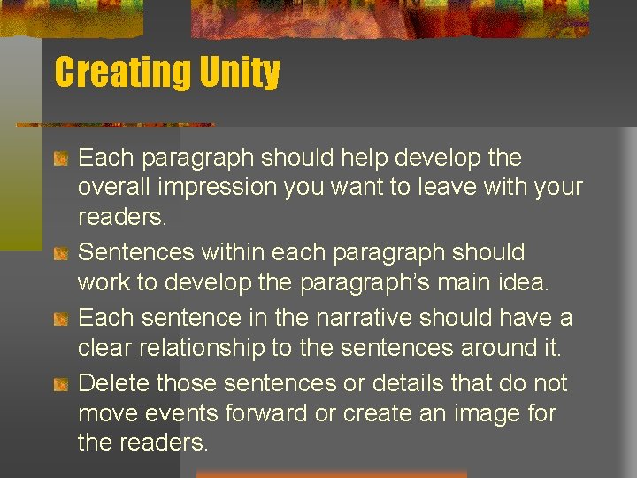 Creating Unity Each paragraph should help develop the overall impression you want to leave