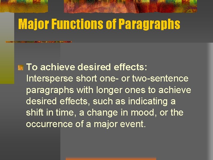 Major Functions of Paragraphs To achieve desired effects: Intersperse short one- or two-sentence paragraphs