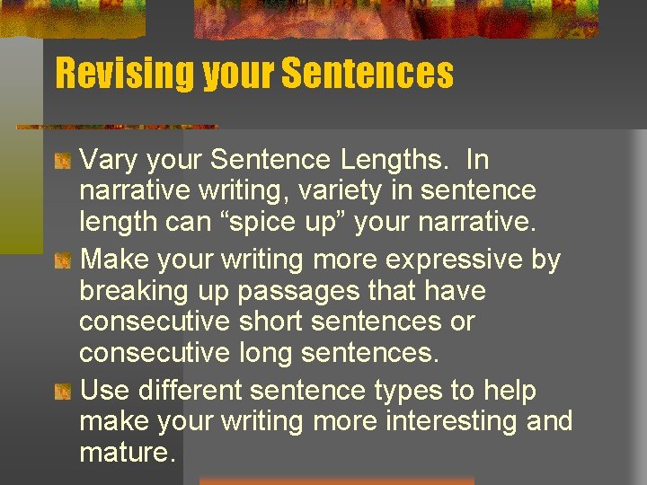 Revising your Sentences Vary your Sentence Lengths. In narrative writing, variety in sentence length