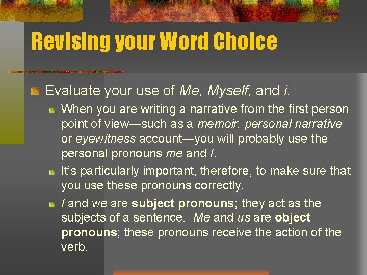 Revising your Word Choice Evaluate your use of Me, Myself, and i. When you