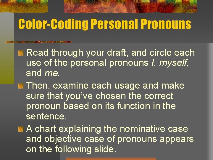 Color-Coding Personal Pronouns Read through your draft, and circle each use of the personal