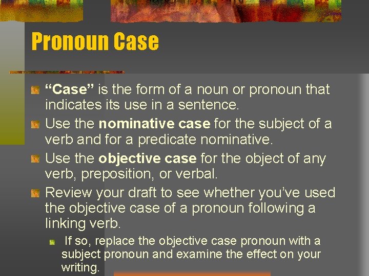 Pronoun Case “Case” is the form of a noun or pronoun that indicates its