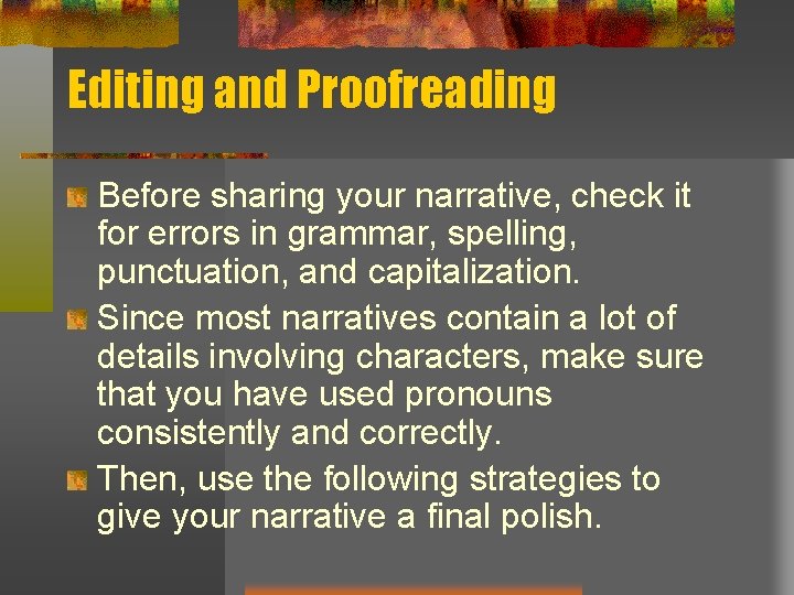 Editing and Proofreading Before sharing your narrative, check it for errors in grammar, spelling,