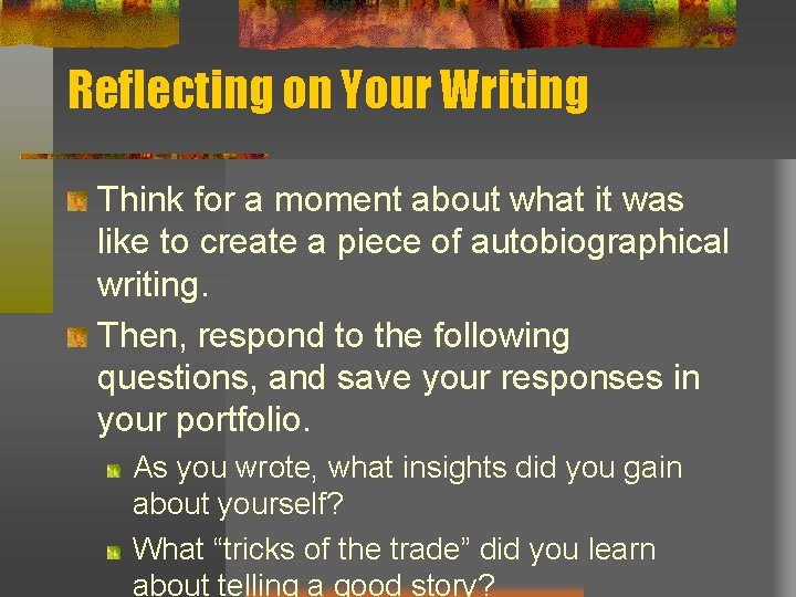 Reflecting on Your Writing Think for a moment about what it was like to