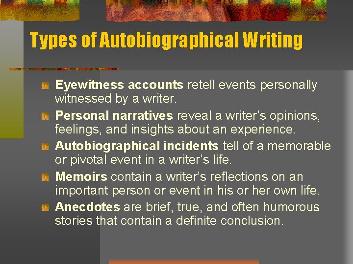 Types of Autobiographical Writing Eyewitness accounts retell events personally witnessed by a writer. Personal