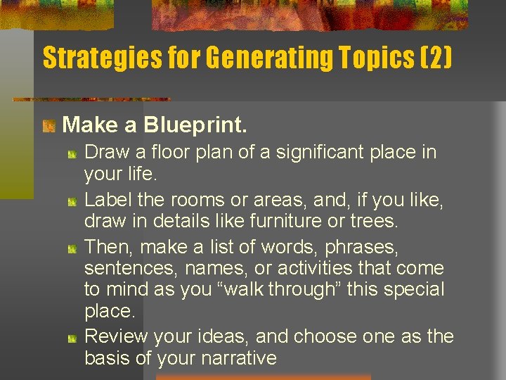 Strategies for Generating Topics (2) Make a Blueprint. Draw a floor plan of a