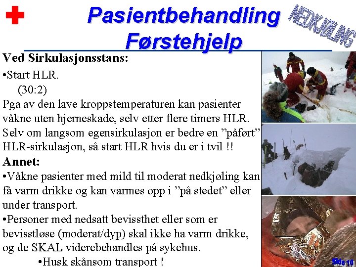 Pasientbehandling Førstehjelp Ved Sirkulasjonsstans: • Start HLR. (30: 2) Pga av den lave kroppstemperaturen