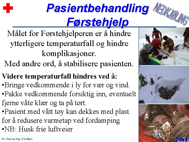 Pasientbehandling Førstehjelp Målet for Førstehjelperen er å hindre ytterligere temperaturfall og hindre komplikasjoner. Med