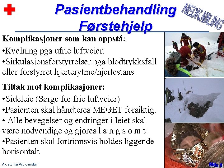 Pasientbehandling Førstehjelp Komplikasjoner som kan oppstå: • Kvelning pga ufrie luftveier. • Sirkulasjonsforstyrrelser pga