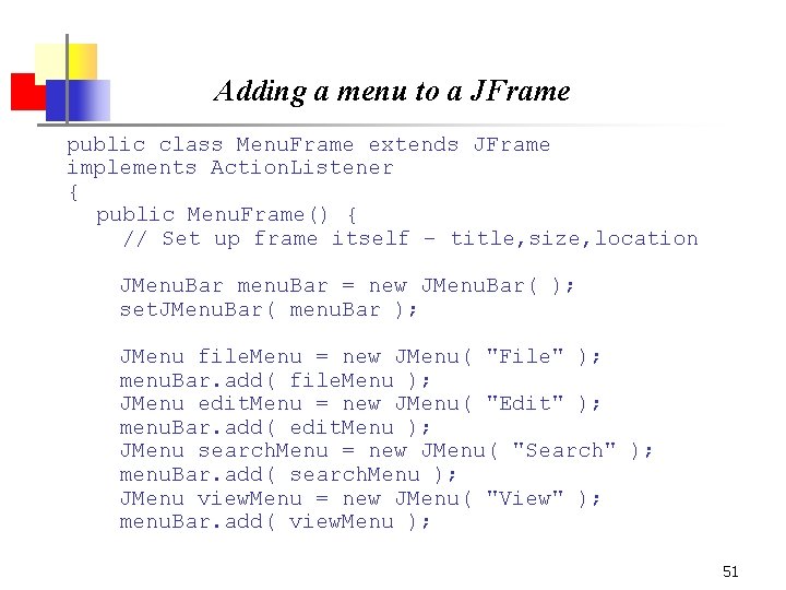 Adding a menu to a JFrame public class Menu. Frame extends JFrame implements Action.