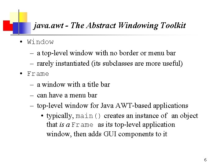 java. awt - The Abstract Windowing Toolkit • Window – a top-level window with