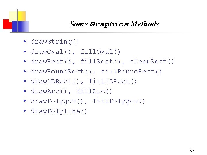Some Graphics Methods • • draw. String() draw. Oval(), fill. Oval() draw. Rect(), fill.