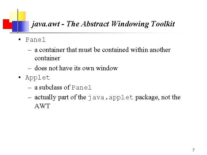 java. awt - The Abstract Windowing Toolkit • Panel – a container that must