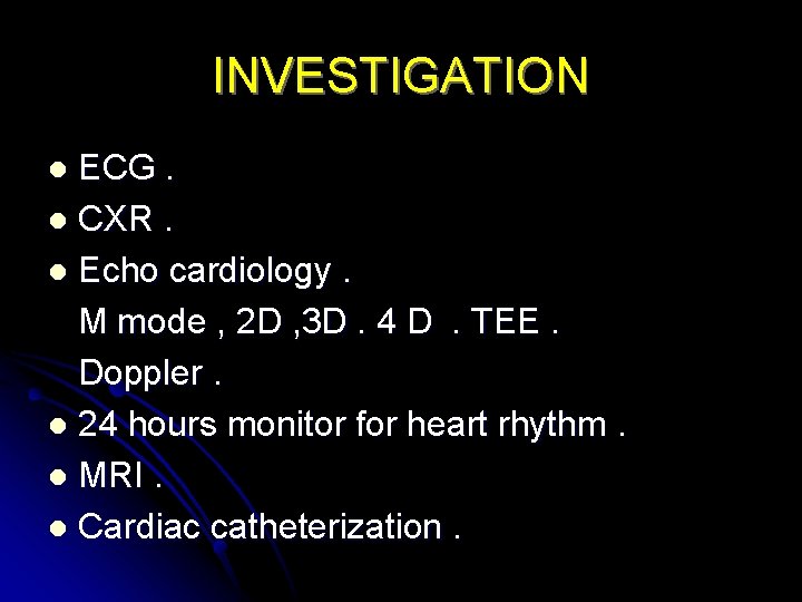 INVESTIGATION ECG. l CXR. l Echo cardiology. M mode , 2 D , 3