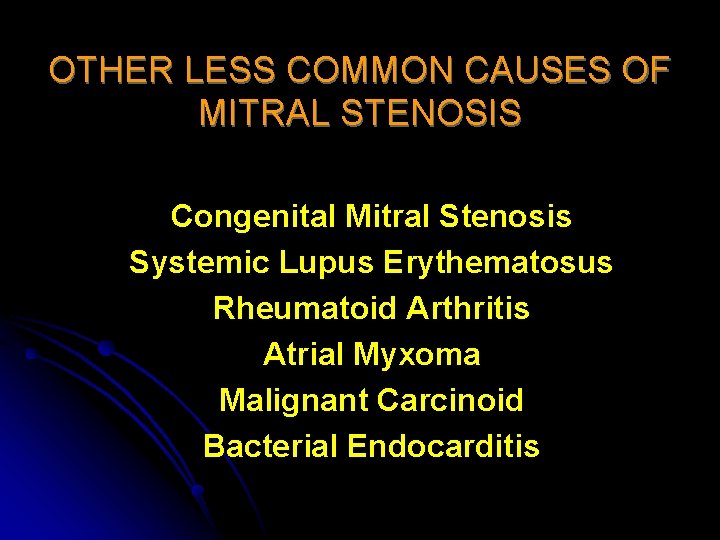 OTHER LESS COMMON CAUSES OF MITRAL STENOSIS Congenital Mitral Stenosis Systemic Lupus Erythematosus Rheumatoid