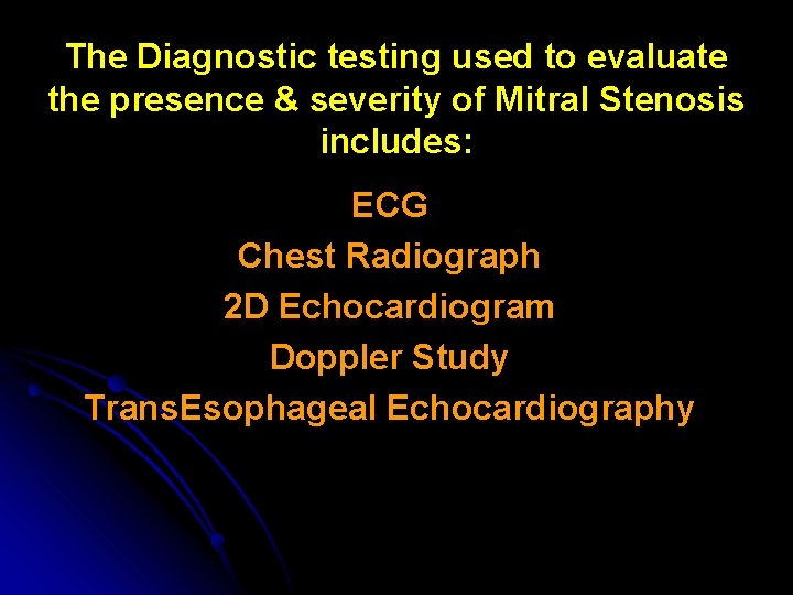 The Diagnostic testing used to evaluate the presence & severity of Mitral Stenosis includes: