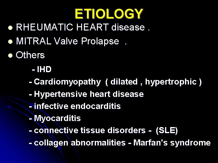 ETIOLOGY RHEUMATIC HEART disease. l MITRAL Valve Prolapse. l Others l - IHD -