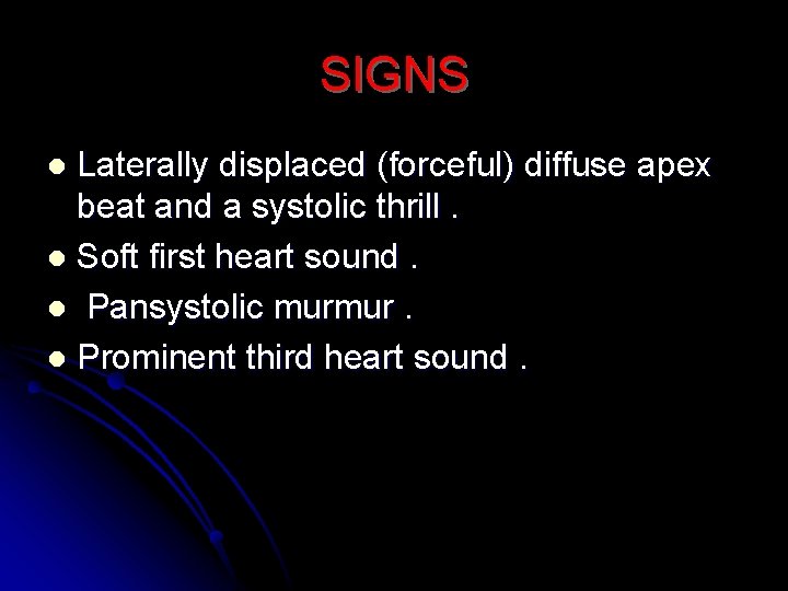 SIGNS Laterally displaced (forceful) diffuse apex beat and a systolic thrill. l Soft first