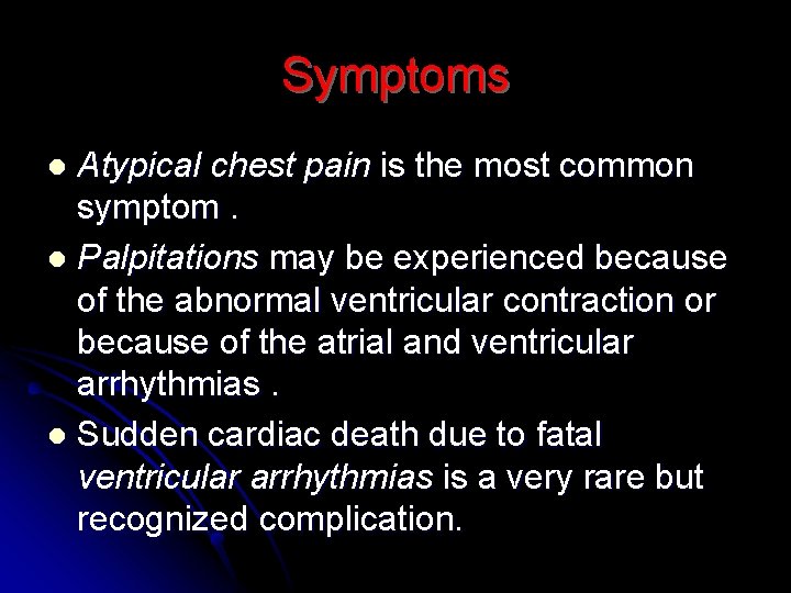 Symptoms Atypical chest pain is the most common symptom. l Palpitations may be experienced