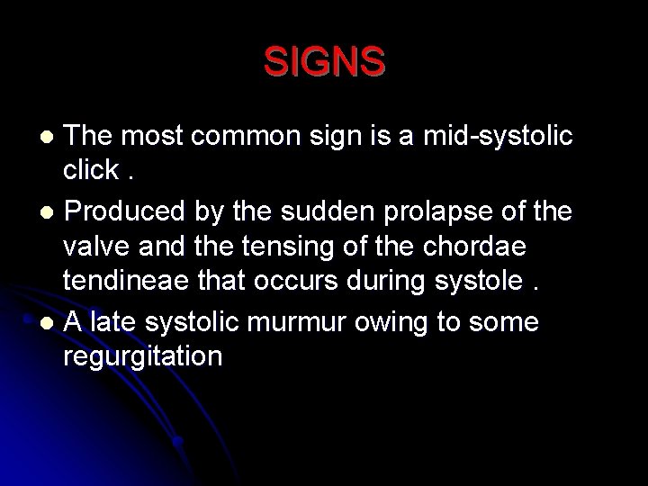 SIGNS The most common sign is a mid-systolic click. l Produced by the sudden
